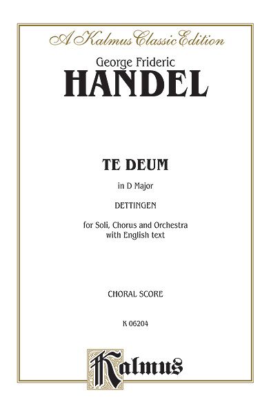 Te Deum In D Major (Dettingen) : For Soli, Chorus & Orchestra.