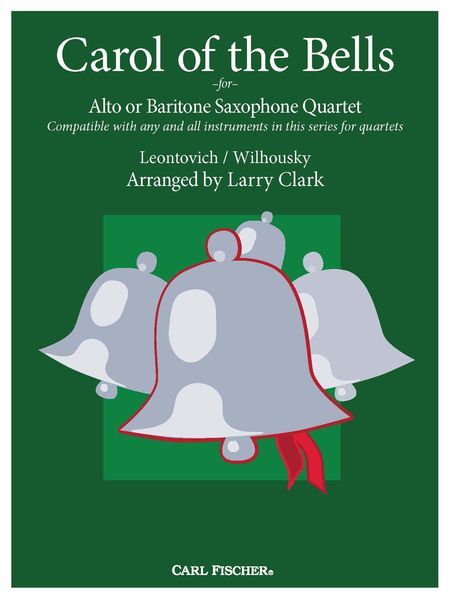 Carol of The Bells : For Alto Or Baritone Saxophone Quartet / arranged by Larry Clark.