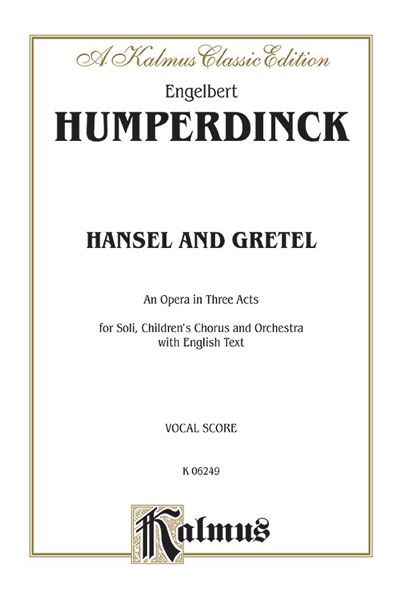 Hansel and Gretel - An Opera In Three Acts : For Soli, Children's Chorus & Orchestra [E].