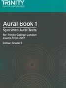 Aural Book 1 : Specimen Aural Tests For Trinity College London Exams From 2017 (Initial-Grade 5).