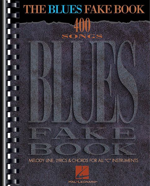 Blues Fake Book : 400 Songs - Melody Line, Lyrics & Chords For All C Instruments.