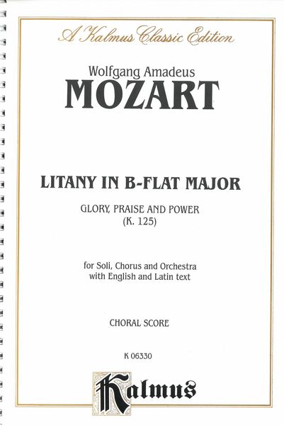 Litany In B-Flat Major - Glory, Praise, and Power, K. 125 : For Soli, Chorus & Keyboard [E/L].