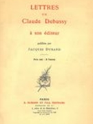 Lettres De Claude Debussy à Son Éditeur.