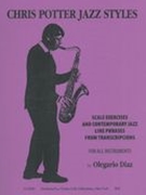 Chris Potter Jazz Styles : Scales Exercises and Contemporary Line Phrases From Transcriptions.