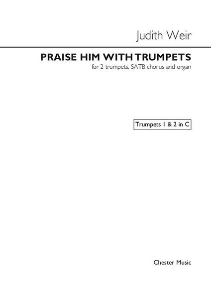 Praise Him With Trumpets : For 2 Trumpets, SATB Chorus and Organ (2015).