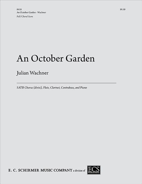 October Garden : For SATB Chorus (Divisi), Flute, Clarinet, Contrabass and Piano.