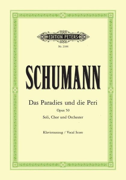 Paradies und Die Peri, Op. 50 : Für Soli, Chor und Orchester - Klavierauszug.