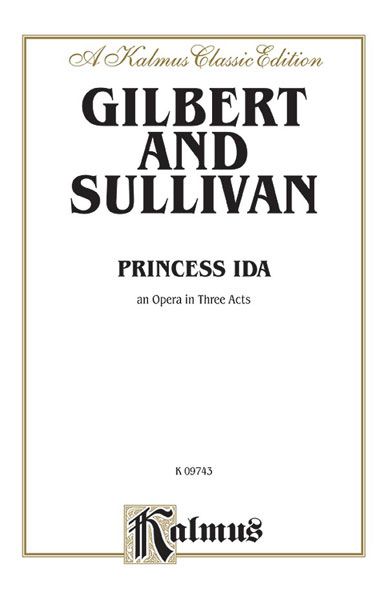 Princess Ida : An Opera In Three Acts.
