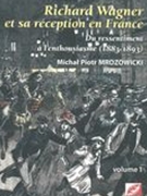 Richard Wagner Et Sa Réception En France : Du Ressentiment A l'Enthousiasme (1883-1893).