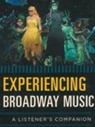 Experiencing Broadway Music : A Listener's Companion.