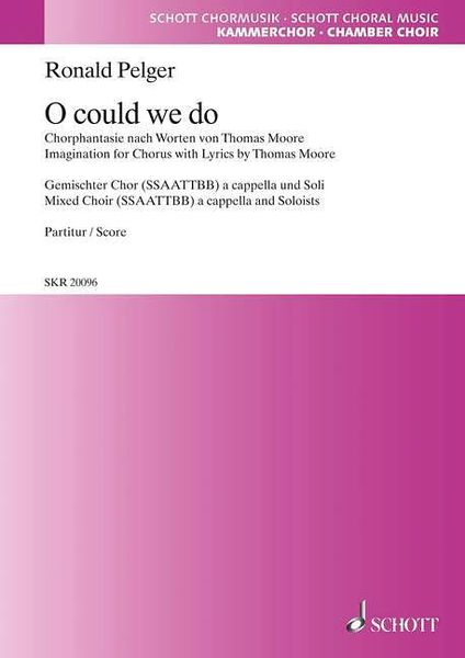 Oh Could We Do : For Mixed Choir (SSAATTBB) A Cappella and Soloists.