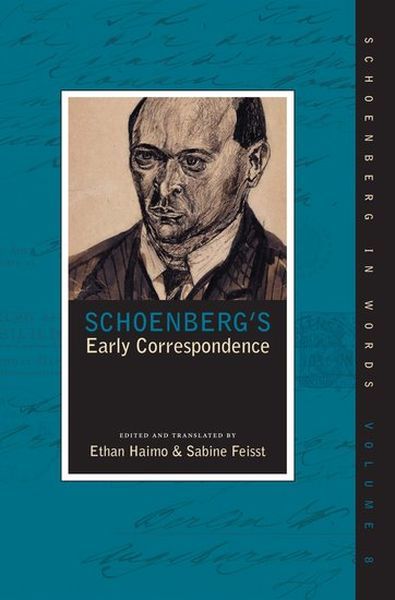 Schoenberg's Early Correspondence / Ed. and translated by Ethan Haimo & Sabine Feisst.