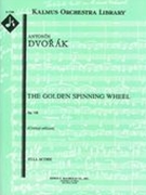 Golden Spinning Wheel, Op. 109/B. 197 : For Orchestra.