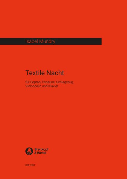 Textile Nacht : Für Sopran, Posaune, Schlagzeug, Violoncello und Klavier (2013/14).