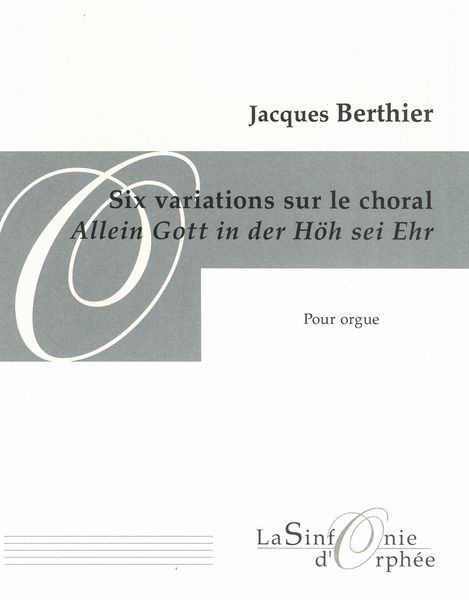 Six Variations Sur le Choral Allein Gott In der Höh Sei Ehr : Pour Orgue.