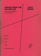 Voices From The Killing Jar : For Soprano, Ensemble and Electronics (2010-2012).