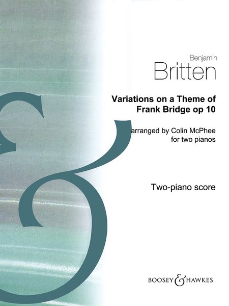 Variations On A Theme of Frank Bridge, Op. 10 ; For 2 Pianos / arr. Colin Matthews and Colin McPhee.