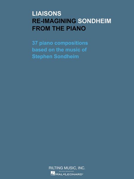 Liaisons - Re-Imagining Sondheim From The Piano : 37 Piano Compositions.