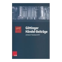 Göttinger Händel-Beiträge : Jahrbuch/Yearbook 2017 / Ed. Laurenz Lütteken and Wolfgang Sandberger.