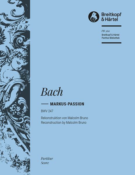 Markus-Passion, BWV 247 / Reconstruction by Malcolm Bruno.