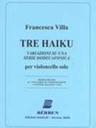 Tre Haiku - Variazioni Su Una Serie Dodecafonica : Per Violoncello Solo.