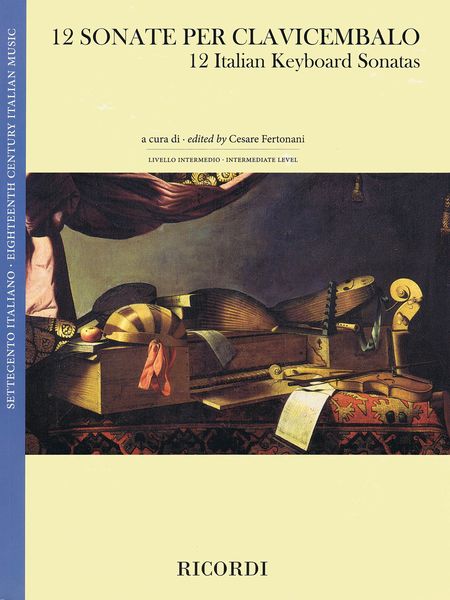 12 Sonate Per Clavicembalo = 12 Italian Keyboard Sonatas / edited by Cesare Fertonani.