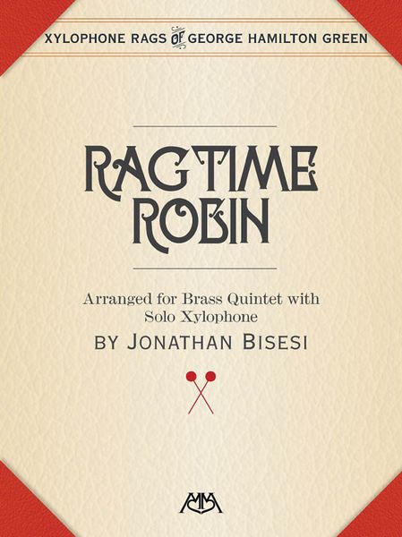 Ragtime Robin : For Brass Quintet With Solo Xylophone / arranged by Jonathan Bisesi.