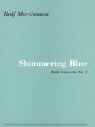 Shimmering Blue - Flute Concerto No. 1, Op. 70a : For Flute and Chamber Orchestra (2005).