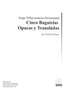 Cinco Bagatelles Opacas Y Translucidas : For Violin and Piano (2010).