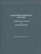 Alessandro Stradella (1639-1682) : A Thematic Catalogue of His Compositions.