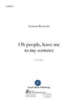 Oh People, Leave Me To My Sorrows : For Solo Piano.