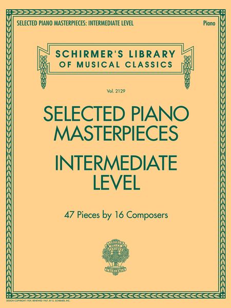 Selected Piano Masterpieces : Intermediate Level - 47 Pieces by 18 Composers.
