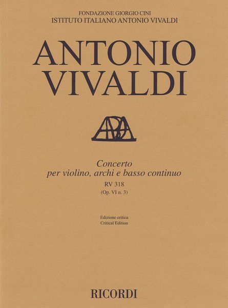 Concerto, RV 318 (Op. VI N. 3) : Per Violino, Archi E Basso Continuo / edited by Alessandro Borin.