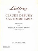 Lettres De Claude Debussy A Sa Femme Emma / Presentees Par Pasteur Vallery-Radot.