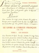 Livre De l'Orgue Français 1589-1789, Tome 1 : Les Sources.