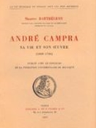 André Campra : Sa Vie Et Son Oeuvre (1660-1744).