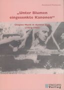 Unter Blumen Eingesenkte Kanonen : Chopins Musik In Dunkler Zeit (1933-1945).