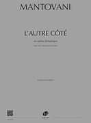 L' Autre Côté : Un Opéra Fantastique Pour Soli, Choeur et Orchestre.