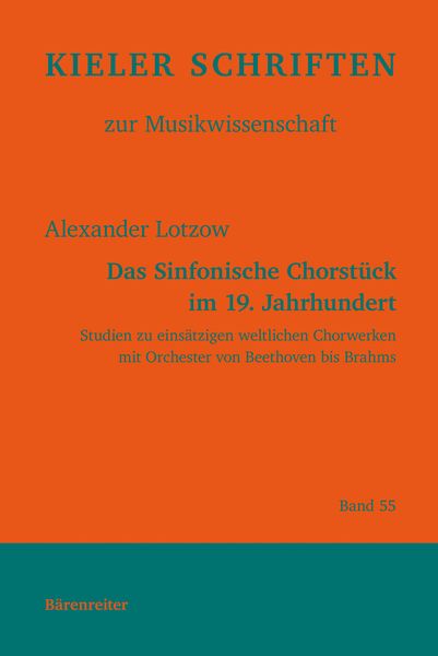 Sinfonische Chorstück Im 19. Jahrhundert : Studien Zu Einsätzigen Weltlichen Chorwerken…