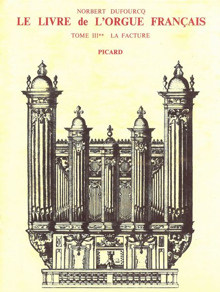 Livre De l'Orgue Français, Tome III, V. 2 La Facture Du Préclassicisme Au Préromantisme (1640-1789).