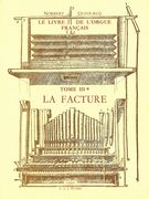 Livre De l'Orgue Français, Tome III, V. 1 La Facture De La Première à La Seconde Renais (1589-1789).