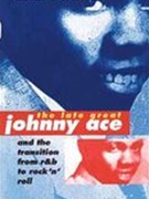 Late Great Johnny Ace and The Transition From R & B To Rock N' Roll.