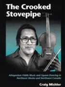 Crooked Stovepipe : Athapaskan Fiddle Music and Square Dancing In N. E. Alaska and N. W. Canada.