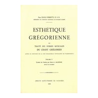 Esthétique Grégorienne : Ou Traité Des Formes Musicales Du Chant Grégorien, Vol. I.