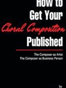 How To Get Your Choral Composition Published.