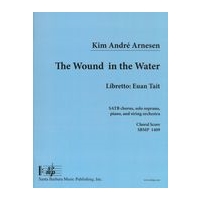 Wound In The Water : For SATB Chorus, Solo Soprano, Piano and String Orchestra.