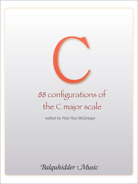 C Major Scale : 88 Configurations of The C Major Scale / compiled and edited by Rob Roy McGregor.