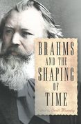 Brahms and The Shaping of Time / edited by Scott Murphy.