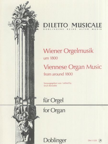 Wiener Orgelmusik Um 1800 = Viennese Organ Music From Around 1800 / Ed. by Erich Benedikt.