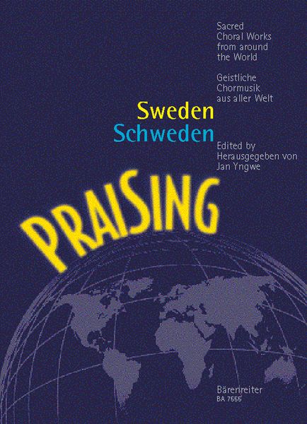 Praising - Sweden : Sacred Music For Mixed Choir A Cappella / edited by Jan Yngwe.
